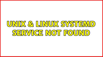 Unix & Linux: systemd service not found