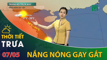 Thời tiết trưa chiều 07/05/2023: Trung Bộ nắng nóng gay gắt | VTC14