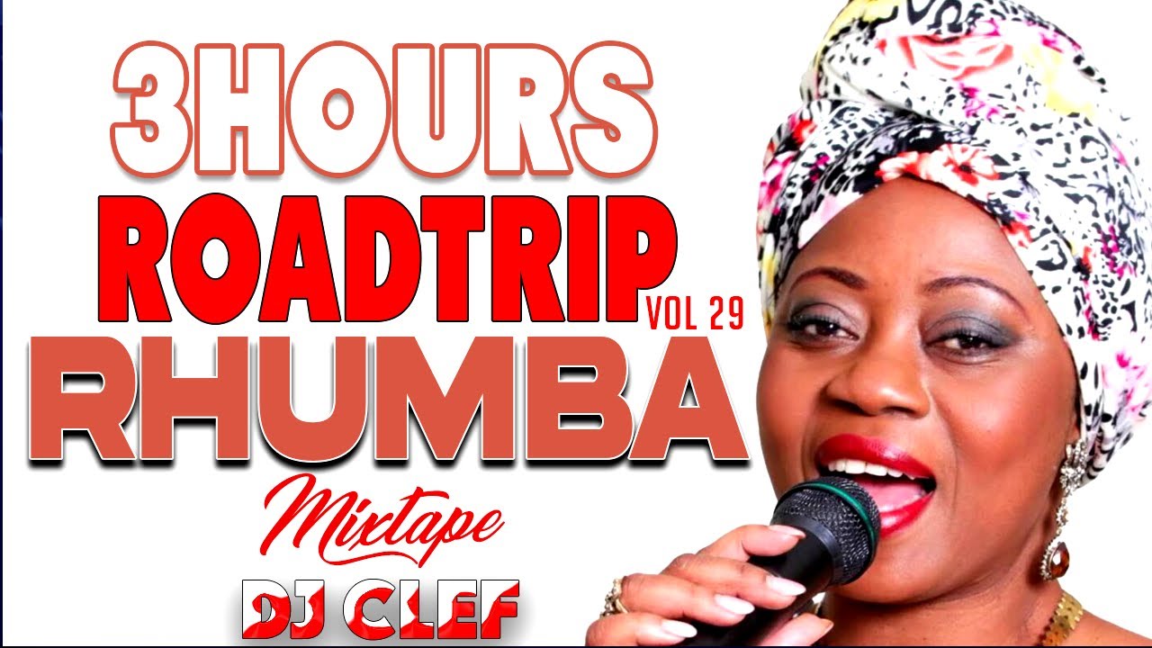 3HOURS ROADTRIP RHUMBA MIX VOL 29 - DEEJAY CLEF,KOFFI, FERRE GOLLA, FALLY IPUPA, FAYA TESS,