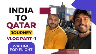 India to Qatar Journey | Going to Doha for Student Interview | Vlog Part -1