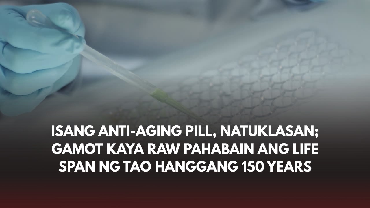 Isang anti-aging pill, natuklasan; gamot kaya raw pahabain ang life span ng tao hanggang 150 years