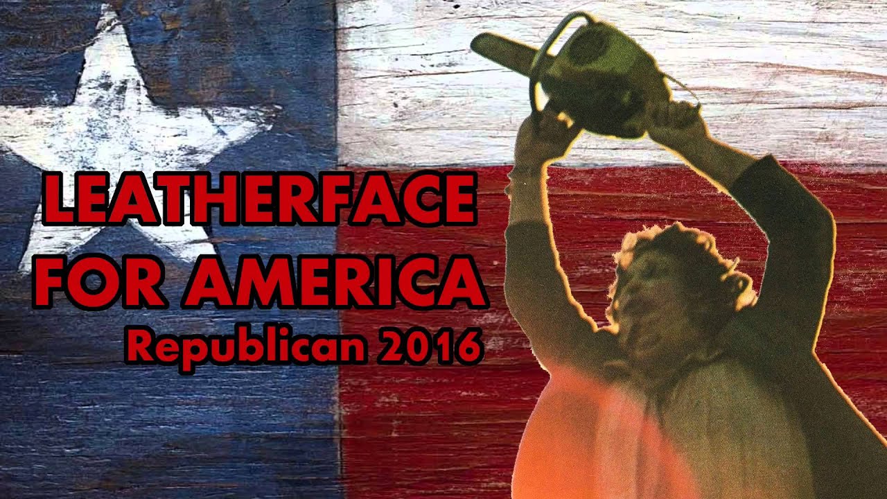 leatherface for america republican for president 2016 youtube