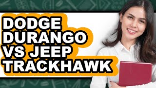 Dodge Durango Vs Jeep Trackhawk - Full Comparison
