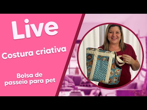 LIVE de Costura Criativa com Maura Castro - Bolsa de passeio para Pet