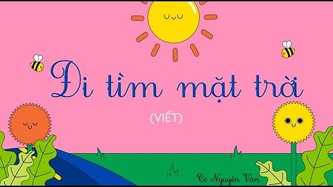 Bài 26: Đi tìm mặt trời (Viết) - Tiếng Việt 3 - Kết nối tri thức... [OLM.VN]