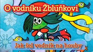 O vodníku Žbluňkovi - 2/4 Jak šel vodník na houby.