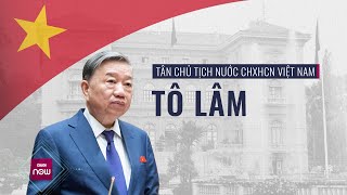 Tiểu sử tân Chủ tịch nước Tô Lâm | VTC Now