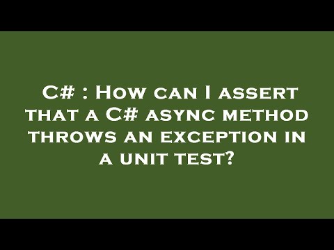 C# : How can I assert that a C# async method throws an exception in a unit test?
