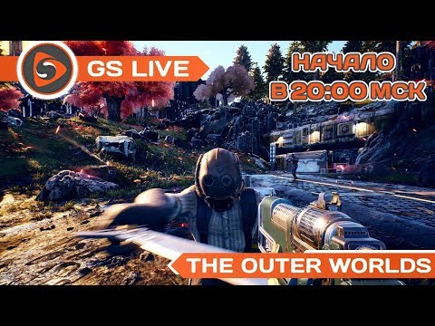 The Outer Worlds. Стрим GS LIVE - The Outer Worlds. Стрим GS LIVE