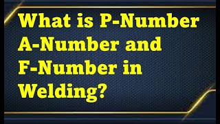 What is P Number A Number and F Number in Welding?