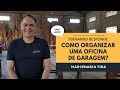 Como organizar uma oficina de garagem? Fernando responde.