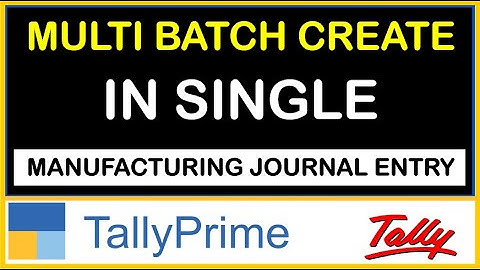HOW TO CREATE MULTI BATCH IN SINGLE MANUFACTURING JOURNAL ENTRY IN TALLY PRIME | TDL FOR TALLY