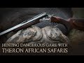 Dangerous Game Hunting with Theron African Safaris