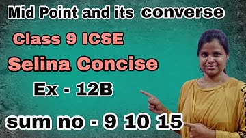 Mid Point and its Converse | Class 9 ICSE | Selina Concise | Ex - 12B | Sum no - 9 to 15 |