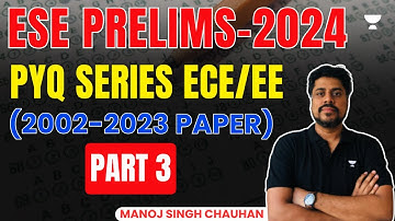 ESE Prelims - 2024 | PYQ series ECE/EE (2002-2023 Paper) | Part - 3 | Manoj Singh Chauhan