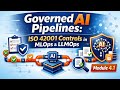 Governed AI Pipelines: ISO 42001 Controls in MLOps & LLMOps | Module 4.1