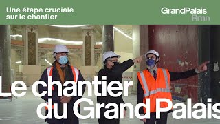 Une étape cruciale sur le chantier du Grand Palais !
