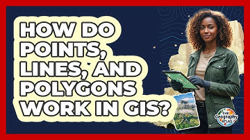 How Do Points, Lines, And Polygons Work In GIS?