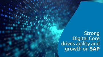 Strong Digital Core drives agility and growth on SAP
