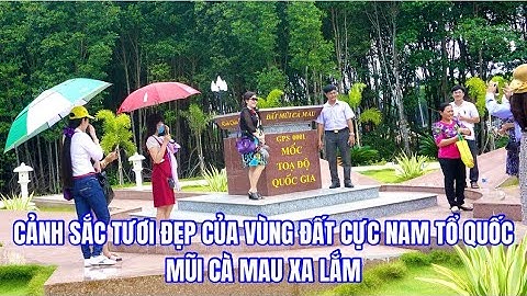 Cảnh sắc tươi đẹp của vùng đất cực Nam Tổ quốc, Mũi Cà Mau xa lắm