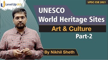 UNESCO World Heritage Sites | Art and Culture, History I Part 2 I Nikhil Sheth I UPSC Exam