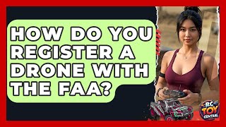 How Do You Register a Drone with the FAA? | RC Toy Central