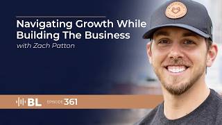 Navigating Growth While Building The Business with Zach Patton