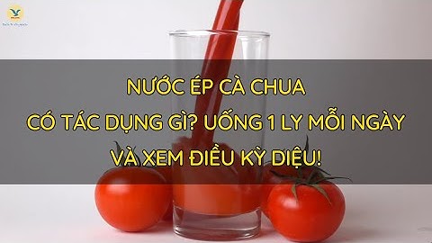 NƯỚC ÉP CÀ CHUA CÓ TÁC DỤNG GÌ? UỐNG 1 LY MỖI NGÀY VÀ XEM ĐIỀU KỲ DIỆU!
