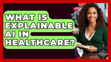 What Is Explainable AI In Healthcare? - The Ethical Compass