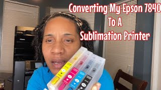 CONVERTING MY EPSON WF 7840 TO A SUBLIMATION PRINTER