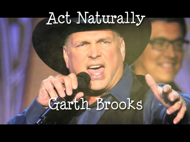 Garth Brooks - Act Naturally