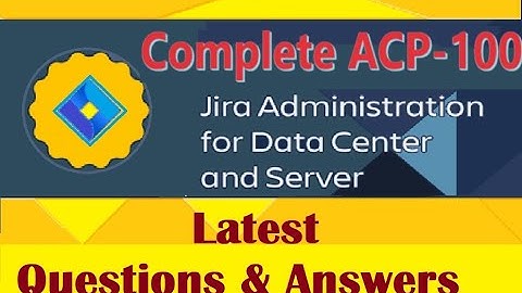 Complete Video of JIRA ACP-100 : Jira Administration for Data Center - Practice Questions & Answers