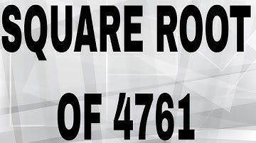SQUARE ROOT OF 4761