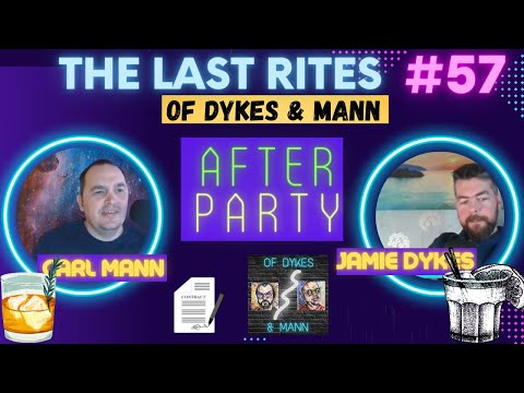 The Last Rites #57 Of Dykes & Mann AFTER PARTY! With Brett Brock!