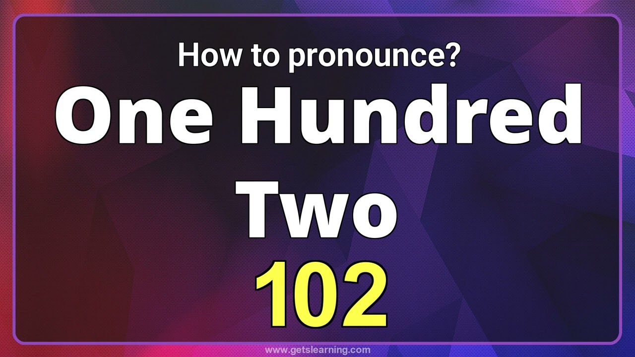 How to Pronounce 102 in American English Correctly