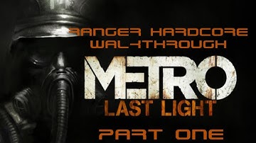 Metro: Last Light Ranger Hardcore Playthrough / Walkthrough Part One (Survivalist)