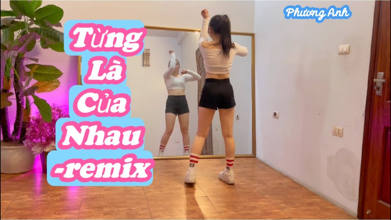 Từng Là Của Nhau -Remix | Bản Cùng hướng | Phương Anh zumba 💕