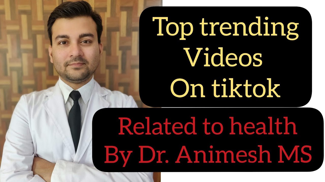 Top Trending Videos On Tiktok Related To Health By Dr Animesh Ms Top Trending Videos On Tiktok Related To Health By Dr Animesh Ms