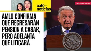 #CaféYNoticias ¬ Juez ordena a Pemex regresar pensión a Casar. Gobierno impugnará la decisión