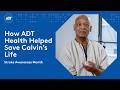 How ADT Health Helped Save Calvin’s Life | Stroke Awareness Month