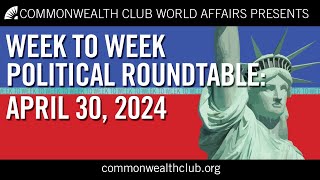 Week to Week Political Roundtable: April 30, 2024