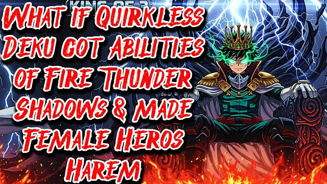 What if Quirkless Deku got Abilities of Fire Thunder Shadows & made Female Heros Harem Movie