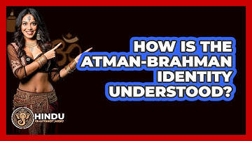 How Is The Atman-Brahman Identity Understood?