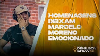 HOMENAGENS DEIXAM MARCELO MORENO EMOCIONADO | Podcast Denílson Show