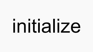 How to pronounce initialize