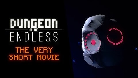 Dungeon of the Endless - The Very Short Movie