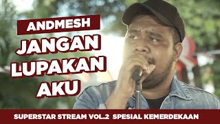 ANDMESH - JANGAN LUPAKAN AKU (LIVE AT SUPERSTAR STREAM SPESIAL KEMERDEKAAN)