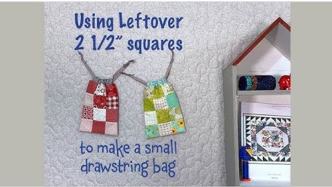 How to use some Leftover 2 1/2" Squares to make a Small Drawstring Bag - Quilting Tips & Techniques
