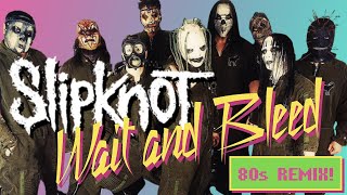 80s Remix: Slipknot - Wait and Bleed