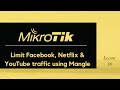 MikroTik: How to limit Netflix, Facebook &amp; YouTube bandwidth using Mangle rules